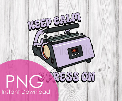 Keep Calm & Press On PNG, Tumbler Press Clipart, Funny Crafter Sublimation, Craft Room Shirt, Digital Download