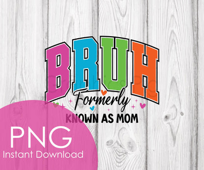 BRUH Formerly Mom PNG | Funny Colorful Mom Life Clipart | Digital Download | Sublimation Design | Relatable Parenting Quote