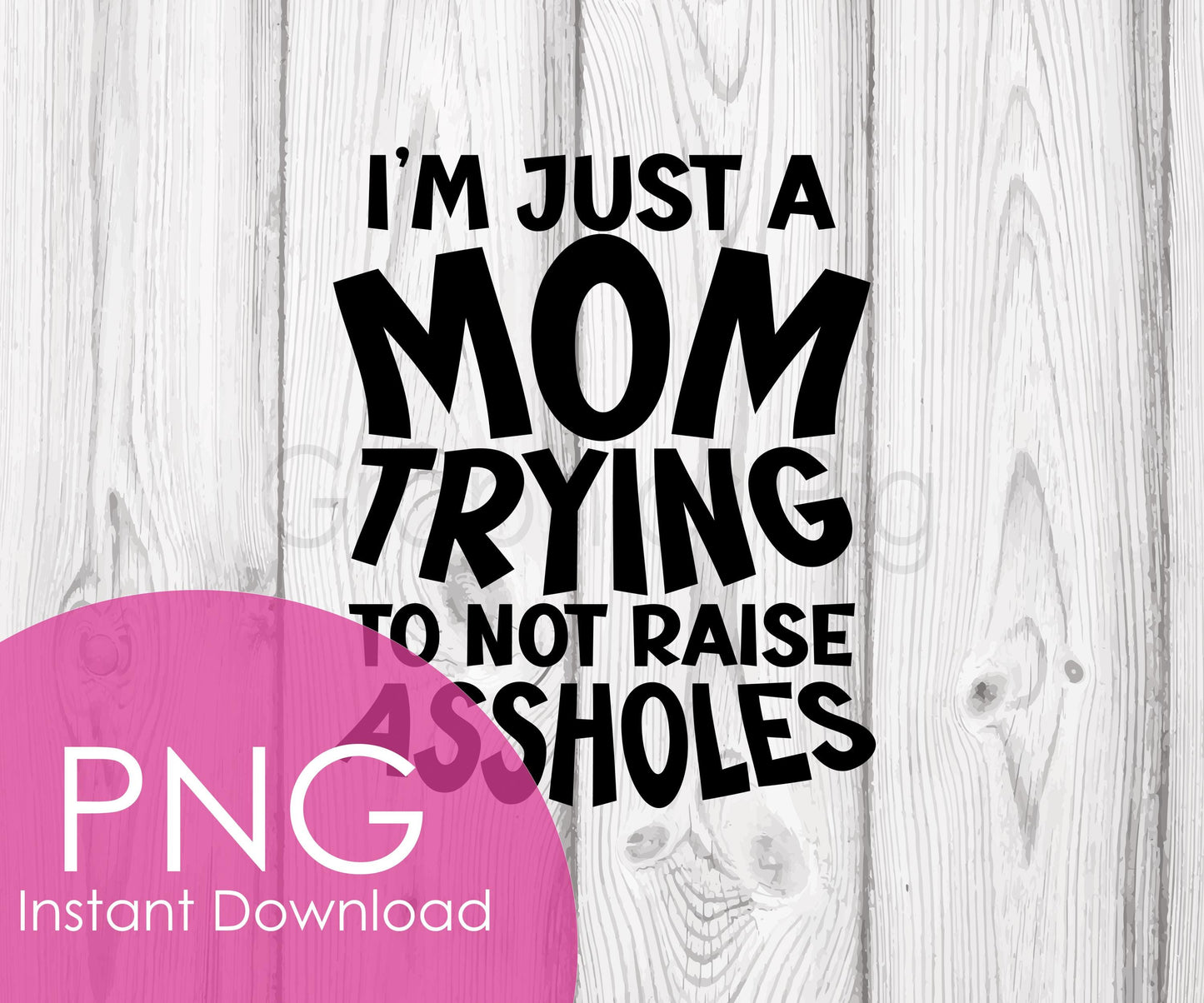Mom Not Raising Assholes PNG | Funny Mom Life Sublimation | Digital Download | Sassy Parenting Quote Clipart | Printable