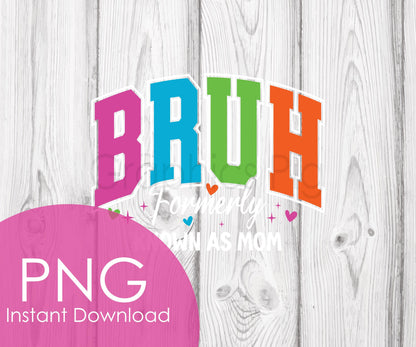 BRUH Formerly Mom PNG | Funny Colorful Mom Life Clipart | Digital Download | Sublimation Design | Relatable Parenting Quote