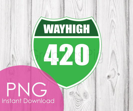 WAYHIGH 420 PNG | Funny 420 Highway Sign Clipart | Stoner Digital Download | Weed Sublimation Design | Cannabis Road Art